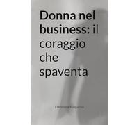 Donna nel business: il coraggio che spaventa