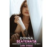 Donna Scatenata: Romanzo Erotico con Sesso Esplicito - per Adulti: 529