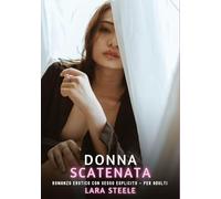 Donna Scatenata: Romanzo Erotico con Sesso Esplicito - per Adulti: 529