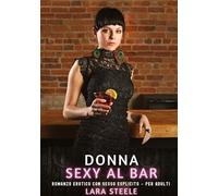 Donna Sexy al Bar: Romanzo Erotico con Sesso Esplicito per Adulti: 560