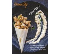 Donna Sky - Appetizers: A Great Appetizer Sparks the Apetite for What’s to Come! (Professional recipes for cooking on a Yacht - or entertaining at Home)