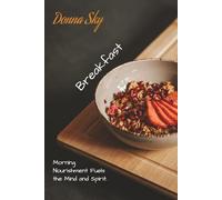 Donna Sky - Yacht Chef - Breakfasts: Morning Nourishment Fuel the Mind and Spirit (Professional recipes for cooking on a Yacht - or entertaining at Home)