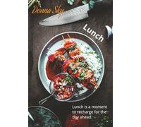 Donna Sky - Yacht Chef - Lunch: Lunch is a moment to recharge for the day ahead (Professional recipes for cooking on a Yacht - or entertaining at Home)