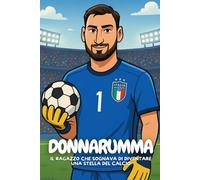 Donnarumma: La storia del bambino diventato eroe d’Italia.