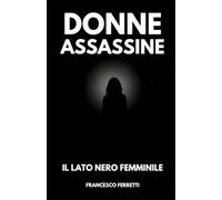 Donne Assassine: Il Lato Nero Femminile