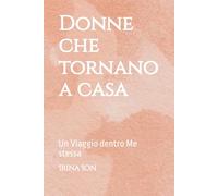 Donne che tornano a casa: Un Viaggio dentro Me stessa