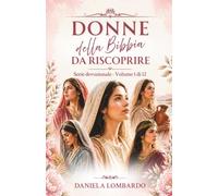 Donne della Bibbia da riscoprire. Volume 1: Devozionali e riflessioni sulle donne della Bibbia
