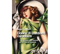 Donne di (cattivo) carattere. Un itinerario nella memoria e nel mito del femminile (Linferno)