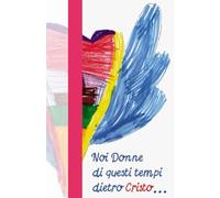 Donne di questi tempi: Testimonianze di fede, dolore e rinascita