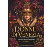 Donne di Venezia: Libro da Colorare per Adulti con Ritratti Femminili, Maschere Veneziane, Costumi Barocchi, Piume, Rose e Dettagli Glamour