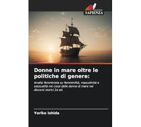 Donne in mare oltre le politiche di genere:: Analisi femminista su femminilità, mascolinità e sessualità nei corpi delle donne di mare nei discorsi storici 2a ed.