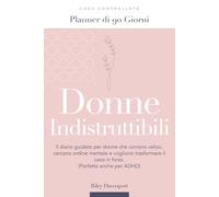 Donne Indistruttibili - Planner di 90 Giorni | Il diario guidato per donne che corrono veloci, cercano ordine mentale e vogliono trasformare il caos ... - Diario Guidato per la Crescita Personale)