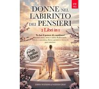 DONNE NEL LABIRINTO DEI PENSIERI: TU HAI IL POTERE DI CAMBIARE! Gestisci Ansia, Stress e Rabbia Rafforzando Fiducia e Autostima, Libera i Pensieri e Ritrova la Pace Interiore con Audiolibro in regalo
