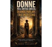 Donne nell’antica Grecia, quando parlare era un rischio: Silenzio, onore e controllo sociale tra casa, piazza e tribunali