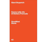 Donne nella vita di Stefano Premuda (Quodlibet Storie)