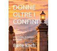 DONNE OLTRE I CONFINI: STRUTTURA, ELEGANZA E CORAGGIO