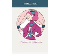 Donne si diventa: Racconti di donne che hanno creato se stesse