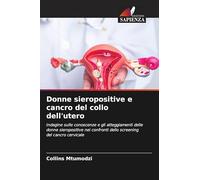 Donne sieropositive e cancro del collo dell'utero: Indagine sulle conoscenze e gli atteggiamenti delle donne sieropositive nei confronti dello screening del cancro cervicale