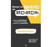 Donne ta langue au chercheur: Quand les scientifiques de l'Université de Limoges répondent à vos questions : thématique numérique