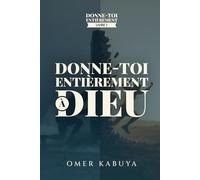 DONNE-TOI ENTIÈREMENT À DIEU