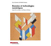 Données et technologies numériques: Approches juridique, scientifique et éthique