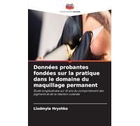 Données probantes fondées sur la pratique dans le domaine du maquillage permanent: Étude longitudinale sur 10 ans du comportement des pigments et de la réaction cutanée