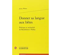 Donner Sa Langue Aux Betes: Poetique Et Animalite de Baudelaire a Valery: POÉTIQUE ET ANIMALITÉ DE BAUDELAIRE À VALÉRY (Confluences)