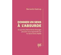 Donner un sens à l'absurde: Ce que les phénomènes étranges peuvent nous apprendre sur la nature de la réalité