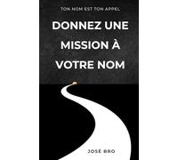 DONNEZ UNE MISSION À VOTRE NOM: Ton nom est ton appel