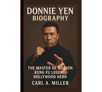 DONNIE YEN: THE MASTER OF MOTION: KUNG FU LEGEND, HOLLYWOOD HERO