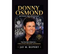 DONNY OSMOND: BEYOND THE SPOTLIGHT: From Teen Idol To Global Icon - A Story Of Fame, Reinvention, And Endurance