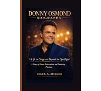 DONNY OSMOND BIOGRAPHY: A Life on Stage and Beyond the Spotlight - A Story of Fame, Reinvention, and Enduring Passion