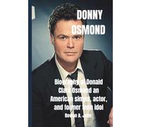 DONNY OSMOND: Biography of Donald Clark Osmond an American singer, actor, and former teen idol who rose to fame with his brothers in The Osmonds