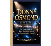 DONNY OSMOND BIOGRAPHY: The Unseen Journey from Teen Heartthrob to Entertainment Legend
