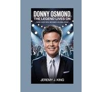 Donny Osmond:The Legend Lives On: How a Boy Idol Became a Global Icon