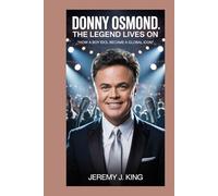 Donny Osmond:The Legend Lives On: How a Boy Idol Became a Global Icon