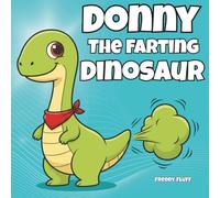 Donny The Farting Dinosaur: A Funny Rhyming Picture Book for Kids Ages 4-8