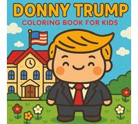 Donny Trump: A Cute and Friendly Donald Trump Coloring Book for Kids