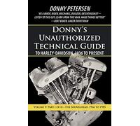Donny's Unauthorized Technical Guide to Harley-Davidson, 1936 to Present: Part I of II-The Shovelhead: 1966 to 1985: Volume V: Part I of II-The Shovelhead: 1966 to 1985