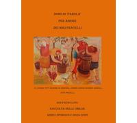 DONO DI PAROLA PER AMORE DEI MIEI FRATELLI: RACCOLTA DELLE OMELIE ANNO LITURGICO C (2024-2025)