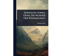 Donogoo-tonka, Oder, Die Wunder Der Wissenschaft