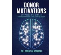 Donor Motivations: Why People Give and How Fundraisers Can Earn Their Support