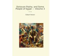 Donovan Pasha, and Some People of Egypt - Volume 3 (Classic Books)
