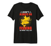 Don't Always Go Fishing Fun Outdoor Fisher Fisherman Camiseta Premium
