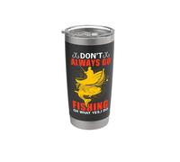 Don't Always Go Fishing Fun Outdoor Fisher Fisherman Vaso térmico de acero inoxidable de doble pared