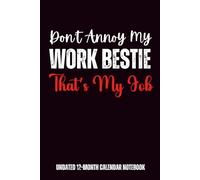 Don't Annoy My Work Bestie That's My Job: Undated 12-Month Calendar Notebook