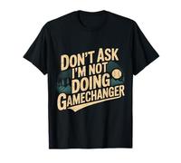 Don't Ask I'm Not Doing Gamechanger Baseball Puns |- Camiseta