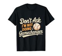 Don't Ask I'm Not Doing Gamechanger Baseball Puns - Camiseta