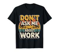 Don't Ask Me About Work Oficina sarcástica ocupada - Camiseta