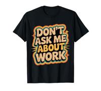 Don't Ask Me About Work Oficina sarcástica ocupada - Camiseta